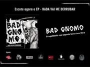 Bad Gnomo: confira o recém lançado “Nada Vai Me Derrubar”