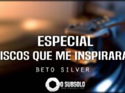Especial: Discos que me Inspiraram #5 (por Beto Silver)