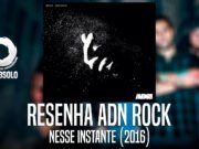 Resenha: Nesse Instante – ADN Rock (2016)