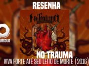Resenha: Viva Forte Até Seu Leito de Morte – No Trauma (2016)