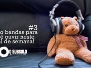 Topfive: cinco bandas para ouvir neste final de semana #3