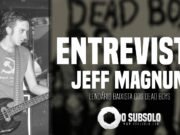 Entrevista: Jeff Magnum, lendário baixista dos Dead Boys (Português/English)