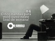 Topfive: cinco bandas para ouvir neste final de semana #4
