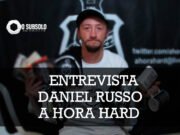 Entrevista: Daniel “Russo” Teixeira (A Hora Hard)