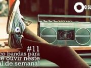 Topfive: cinco bandas para ouvir neste final de semana #11