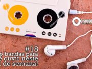 Topfive: cinco bandas para ouvir neste final de semana #18