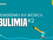 Feminismo na Música: Bulimia #2