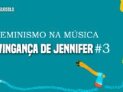 Feminismo na Música: A Vingança de Jennifer #3