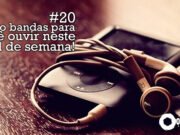 Topfive: cinco bandas para ouvir neste final de semana #20