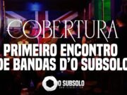 Cobertura: 1º Encontro de Bandas O SubSolo (Drakos Beer Pub)
