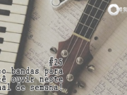 Topfive: cinco bandas para ouvir neste final de semana #25
