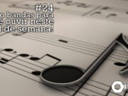 Topfive: cinco bandas para ouvir neste final de semana #24