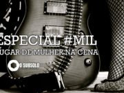 Especial: Lugar de Mulher na cena #1000