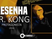Resenha: Protagonista – Dr Kong (2016)