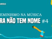 Feminismo na Música: Sara não tem nome #4