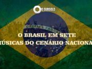 Independência: o Brasil em sete músicas do cenário nacional