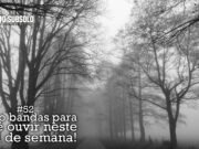 Topfive: cinco bandas para ouvir neste final de semana #52