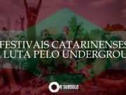 Festivais catarinenses e a luta pelo underground – #01