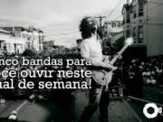 Topfive: cinco bandas para ouvir neste final de semana #59