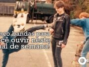 Topfive: cinco bandas para ouvir neste final de semana #61