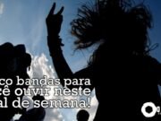 Topfive: cinco bandas para ouvir neste final de semana #74