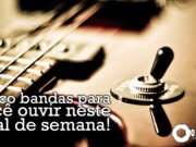 Topfive: cinco bandas para ouvir neste final de semana #72