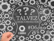 Talvez Desconhecido: El Efecto (RJ) – #06