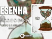 Resenha: O Tempo e a Memória – O Bardo e o Banjo (2018)
