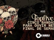 Topfive: cinco bandas para ouvir neste final de semana #86