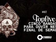 Topfive: cinco bandas para ouvir neste final de semana #87