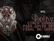 Topfive: cinco bandas para ouvir neste final de semana #85
