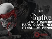 Topfive: cinco bandas para ouvir neste final de semana #91