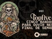 Topfive: cinco bandas para ouvir neste final de semana #93