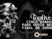 Topfive: cinco bandas para ouvir neste final de semana #94