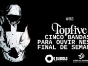 Topfive: cinco bandas para ouvir neste final de semana #92 (Som do Darma)