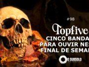 Topfive: cinco bandas para ouvir neste final de semana #98