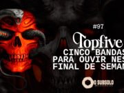Topfive: cinco bandas para ouvir neste final de semana #97