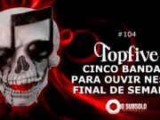Topfive: cinco bandas para ouvir neste final de semana #104