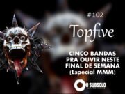 Topfive: cinco bandas para ouvir neste final de semana #102 (Maniacs Metal Meeting)
