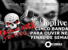 Topfive: Cinco bandas para ouvir neste final de semana #109 (Otacílio Rock Festival)