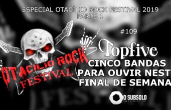 Topfive: Cinco bandas para ouvir neste final de semana #109 (Otacílio Rock Festival)
