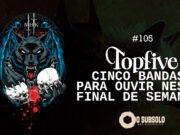 Topfive: cinco bandas para ouvir neste final de semana #105