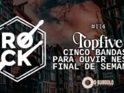 Topfive: cinco bandas para ouvir neste final de semana #114