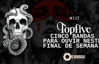Topfive: cinco bandas para ouvir neste final de semana #117