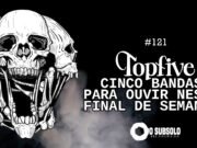 Topfive: cinco bandas para ouvir neste final de semana #121