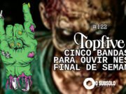 Topfive: cinco bandas para ouvir neste final de semana #122