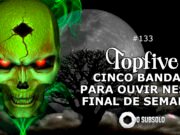Topfive: cinco bandas para ouvir neste final de semana #133
