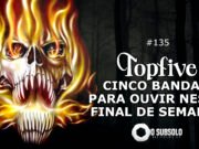 Topfive: cinco bandas para ouvir neste final de semana #135
