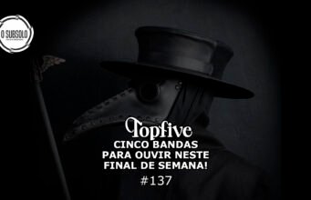 Topfive: cinco bandas para se ouvir neste final de semana #137