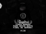 Topfive: cinco bandas para ouvir neste final de semana #136